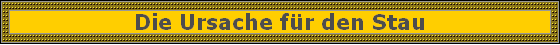 Die Ursache fr den Stau