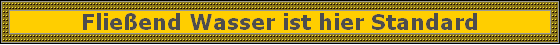 Flieend Wasser ist hier Standard