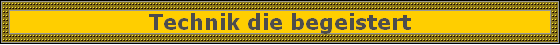Technik die begeistert